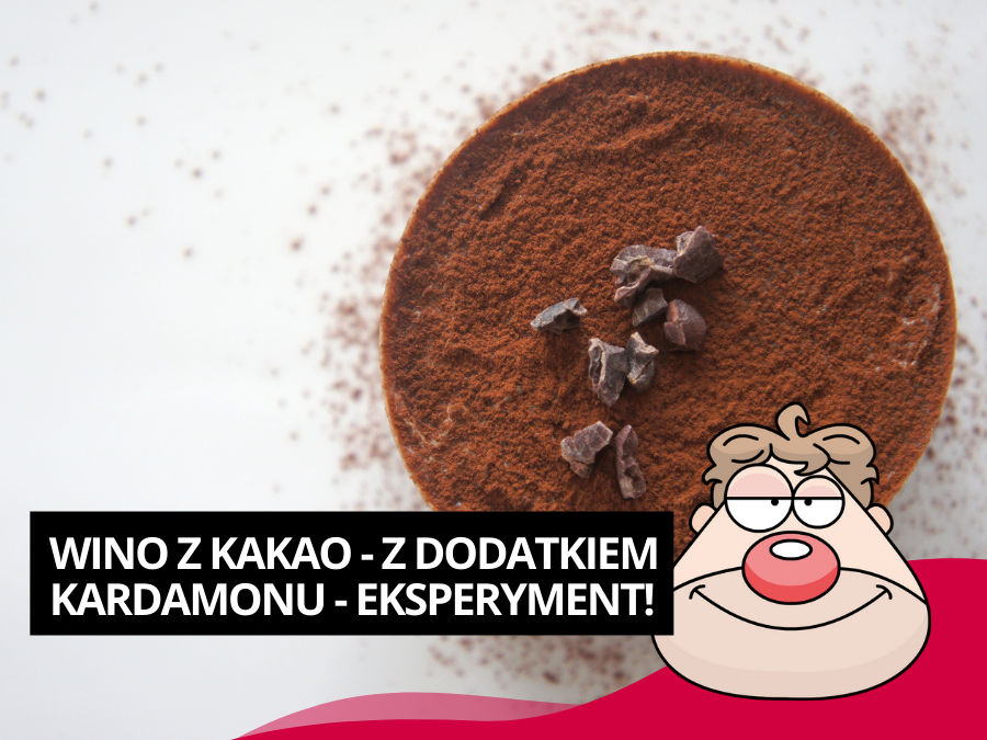 Wino z kakao - wino kakaowe z dodatkiem kardamonu - eksperyment!