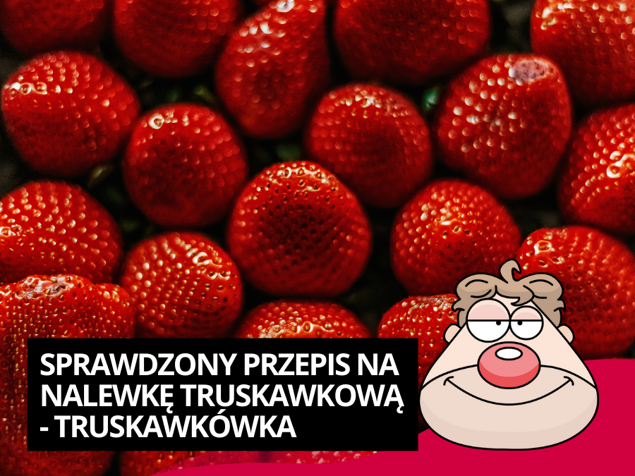 Sprawdzony Przepis na Nalewkę Truskawkową - Truskawkówka
